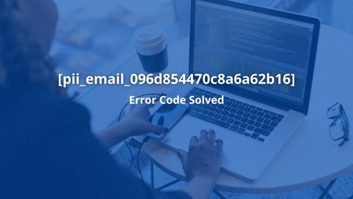 Follow Simple Steps To Solved [pii_email_07d7c704e58464ac66c0] Error Code
