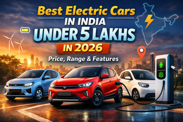 Best Electric Cars in India Under 5 Lakhs in 2026: Price, Range, Features Electric Cars in India Under 5 Lakhs